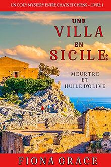 Une Villa en Sicile : Meurtre et Huile d’Olive (Un Cozy Mystery avec Chats et Chiens – Livre 1)