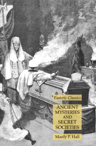 Hall, Manly P. Ancient Mysteries And Secret Societies, Esoteric Classics