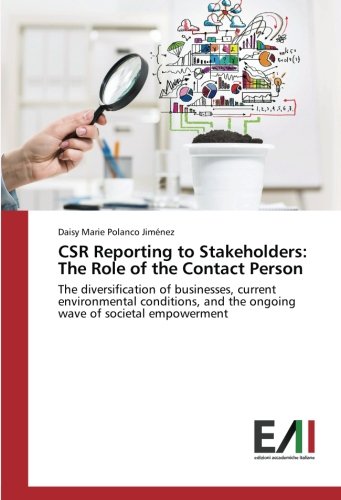 CSR Reporting to Stakeholders: The Role of the Contact Person: The diversification of businesses, current environmental conditions, and the ongoing wave of societal empowerment
