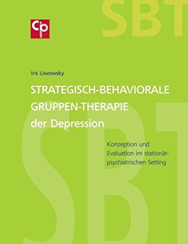 Strategisch-Behaviorale Gruppen-Therapie der Depression: Konzeption und Evaluation im stationär-psychiatrischen Setting