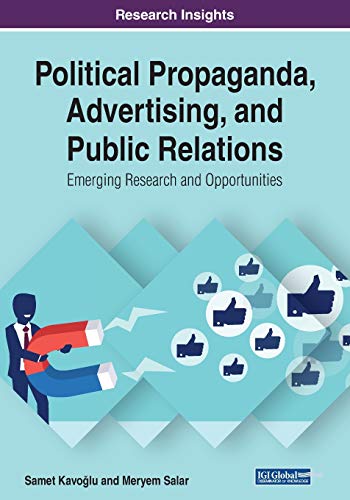 Political Propaganda, Advertising, and Public Relations: Emerging Research and Opportunities