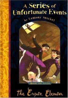 Snicket, Lemony, Vol.6 : The Ersatz Elevator; Der finstere Fahrstuhl, engl. Ausgabe (A Series of Unfortunate Events)