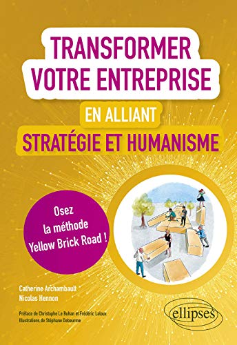 Transformer Votre Entreprise En Alliant Stratégie Et Humanisme - Osez La Méthode Yellow Brick Road