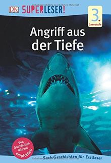 SUPERLESER! Angriff aus der Tiefe: 3. Lesestufe Sach-Geschichten für Leseprofis