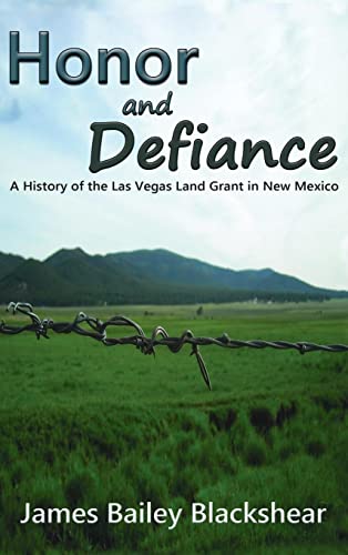Honor and Defiance: A History of the Las Vegas Land Grant in New Mexico