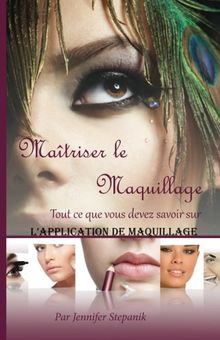 Maitriser le Maquillage: Tout ce que vous devez savoir sur L'application de maquillage