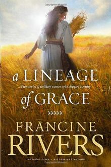 A Lineage of Grace: Five Stories of Unlikely Women Who Changed Eternity