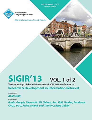 Sigir 13 the Proceedings of the 36th International ACM Sigir Conference on Research & Development in Information Retrieval V1