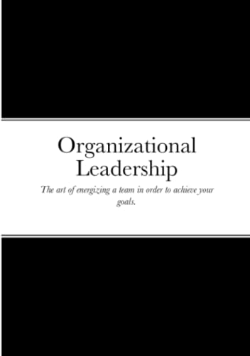 Organizational Leadership: The art of energizing a team in order to achieve your goals.
