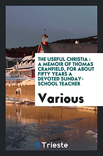 The Useful Christia: a memoir of Thomas Cranfield, for about fifty years a devoted Sunday-school teacher