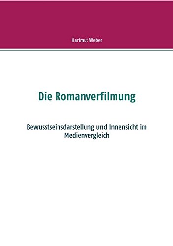 Die Romanverfilmung: Bewusstseinsdarstellung und Innensicht im Medienvergleich