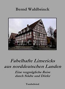 Fabelhafte Limericks aus norddeutschen Landen: Eine vergnügliche Reise durch Städte und Dörfer