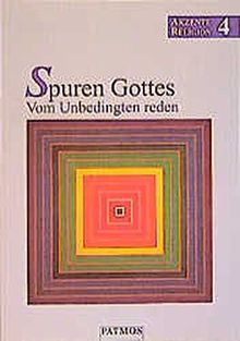 Akzente Religion, Bd.4, Spuren Gottes, Vom Unbedingten reden