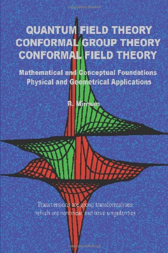 Ronald Mirman Quantum Field Theory Conformal Group Theory Conformal Field Theory, Mathematical And Conceptual Foundations Physical And Geometrical Applications