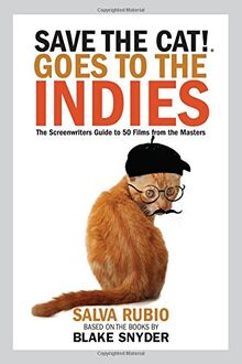 SAVE THE CAT GOES TO THE INDIE: The Screenwriters Guide to 50 Films from the Masters