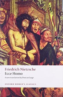 Ecce Homo: How To Become What You Are (Oxford World's Classics)