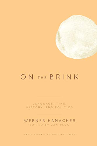 On the Brink: Language, Time, History, and Politics (Philosophical Projections)