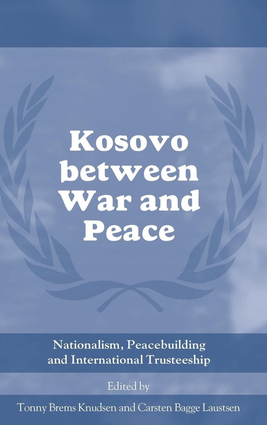 Kosovo between War and Peace: Nationalism, Peacebuilding and International Trusteeship (Cass Series on Peacekeeping)