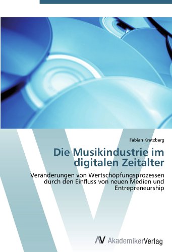 Die Musikindustrie im digitalen Zeitalter: Veränderungen von Wertschöpfungsprozessen durch den Einfluss von neuen Medien und Entrepreneurship