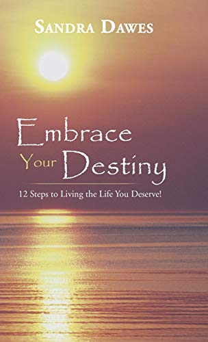Embrace Your Destiny: 12 Steps to Living the Life You Deserve!