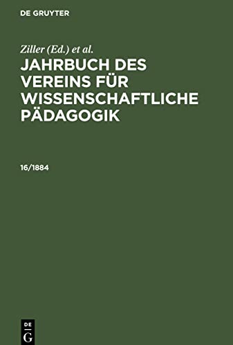 Jahrbuch des Vereins für Wissenschaftliche Pädagogik, 16/1884, Jahrbuch des Vereins für Wissenschaftliche Pädagogik 16/1884