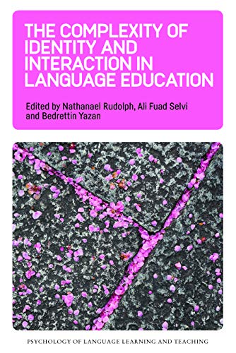 The Complexity of Identity and Interaction in Language Education (Psychology of Language Learning and Teaching, 7)