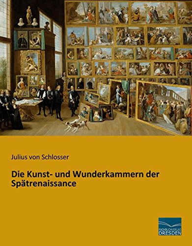 Die Kunst- und Wunderkammern der Spaetrenaissance