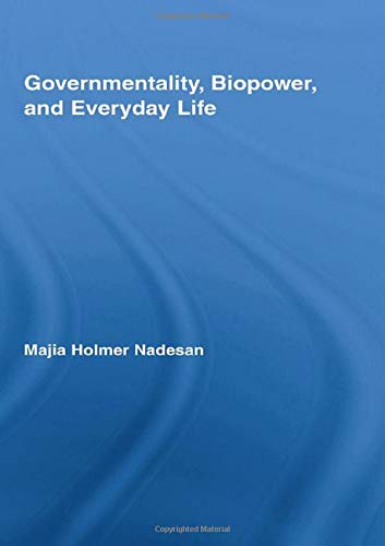 Governmentality, Biopower, and Everyday Life (Routledge Studies in Social and Political Thought, Band 57)