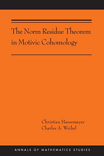 The Norm Residue Theorem in Motivic Cohomology: (AMS-200) (Annals of Mathematics Studies, Band 200)