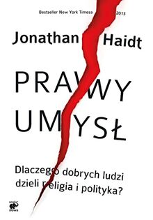 Prawy umysl: Dlaczego dobrych ludzi dzieli religia i polityka. (MISTRZOWIE PSYCHOLOGII)