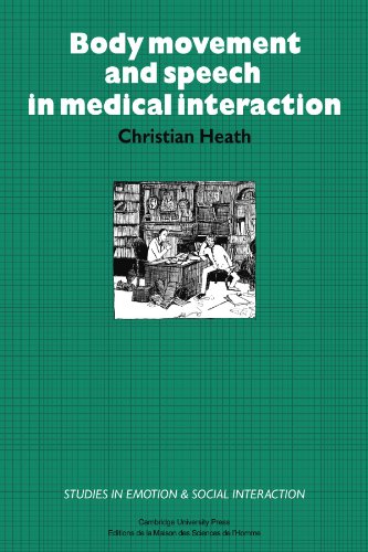 Body Movement and Speech in Medical Interaction (Studies in Emotion and Social Interaction)