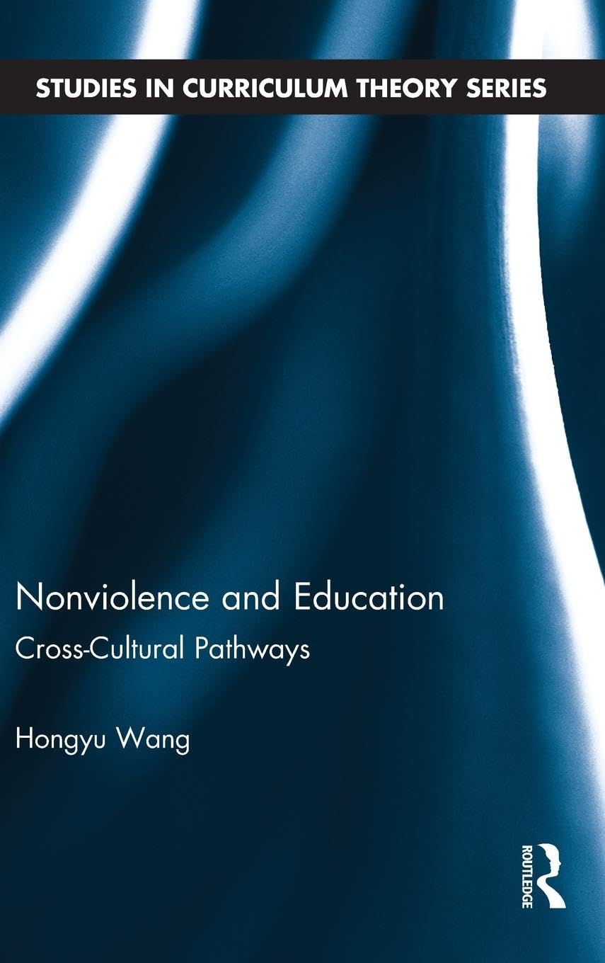 Nonviolence and Education: Cross-Cultural Pathways (Studies in Curriculum Theory)