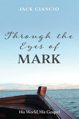 Through the Eyes of Mark: His World, His Gospel