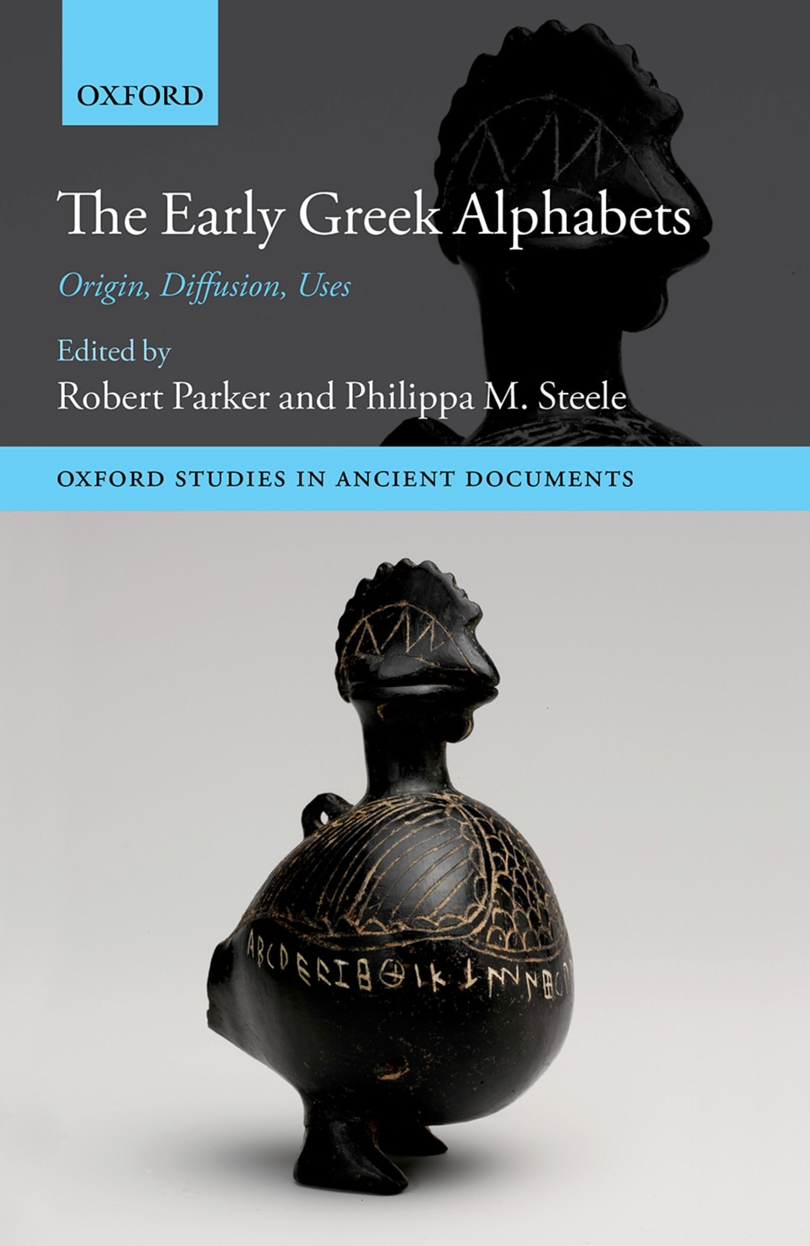 Early Greek Alphabets: Origin, Diffusion, Uses (Oxford Studies in Ancient Documents)
