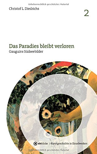 Das Paradies bleibt verloren: Gauguins Südseebilder (einblicke - Kunstgeschichte in Einzelwerken)