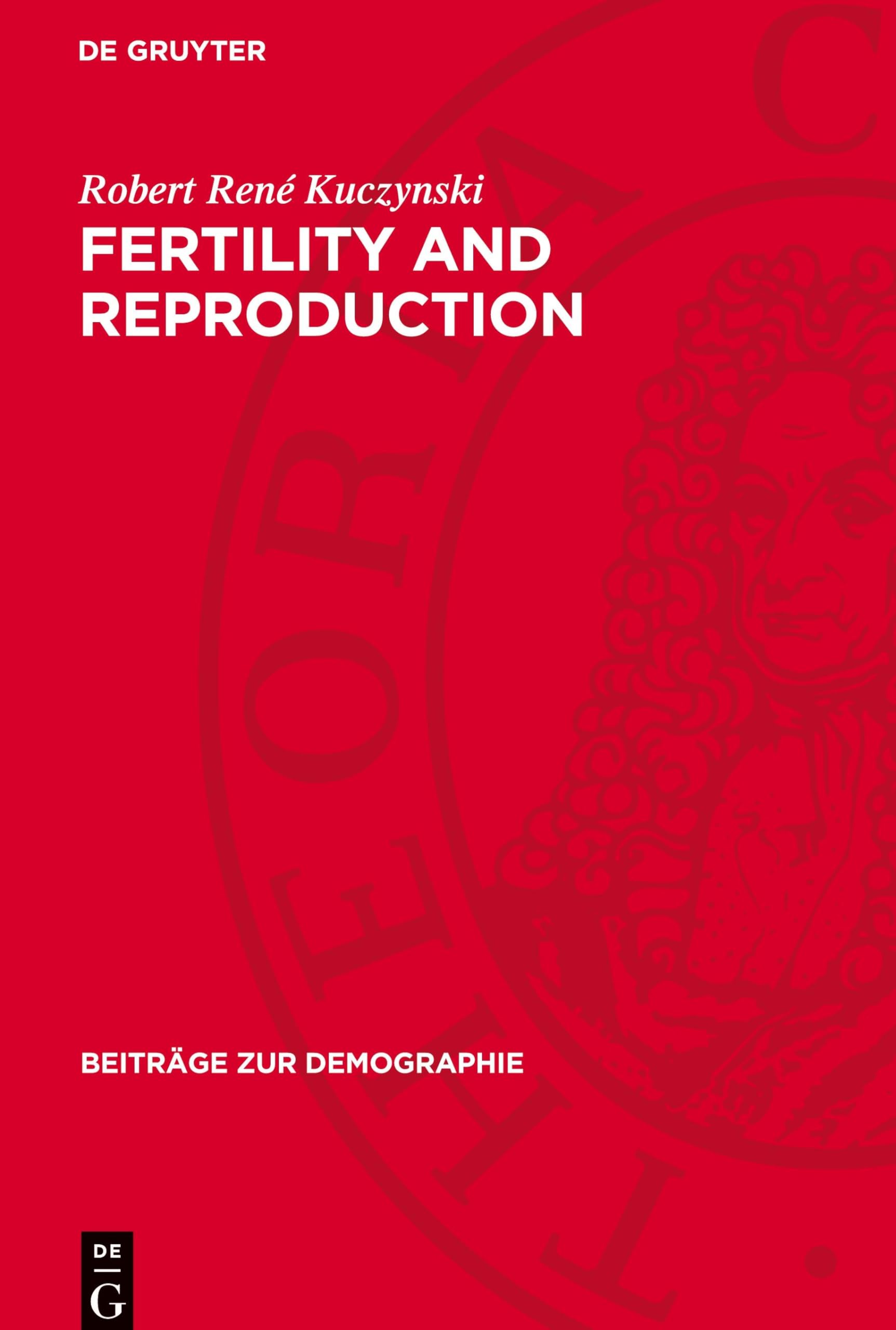 Fertility and Reproduction: Methods of Measuring the Balance of Births and Deaths (Beiträge zur Demographie, 6)
