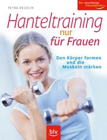 Hanteltraining nur für Frauen: Den Körper formen und die Muskeln stärken