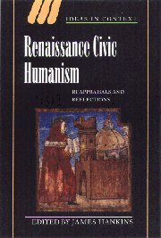 Renaissance Civic Humanism: Reappraisals and Reflections (Ideas in Context, Band 57)