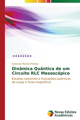Dinâmica Quântica de um Circuito RLC Mesoscópico: Estados coerentes e flutuações quânticas da carga e fluxo magnético
