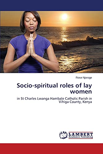 Socio-spiritual roles of lay women: in St Charles Lwanga Hambale Catholic Parish in Vihiga County, Kenya