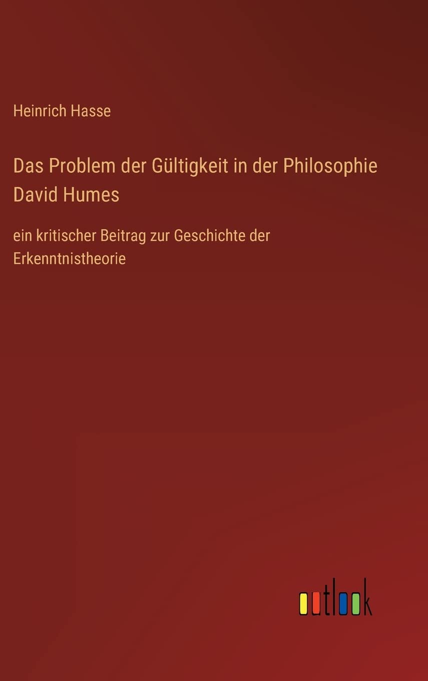 Das Problem der Gültigkeit in der Philosophie David Humes: ein kritischer Beitrag zur Geschichte der Erkenntnistheorie