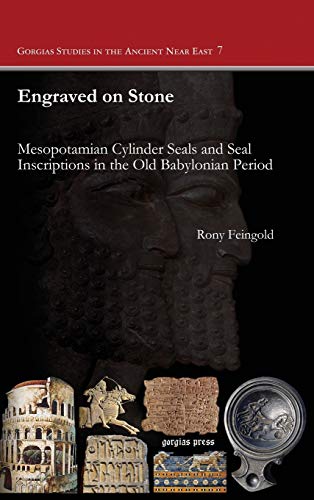 Engraved on Stone: Mesopotamian Cylinder Seals and Seal Inscriptions in the Old Babylonian Period (Gorgias Studies in the Ancient Near East, Band 7)