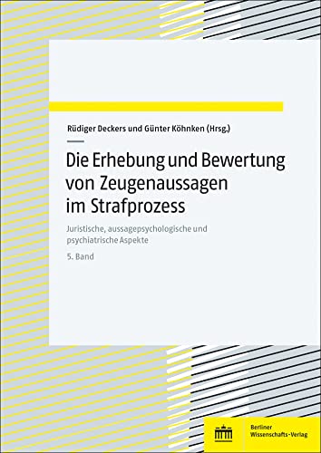 Die Erhebung und Bewertung von Zeugenaussagen im Strafprozess: Juristische, aussagepsychologische und psychiatrische Aspekte | 5. Band