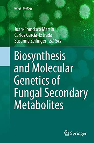 Biosynthesis and Molecular Genetics of Fungal Secondary Metabolites (Fungal Biology)