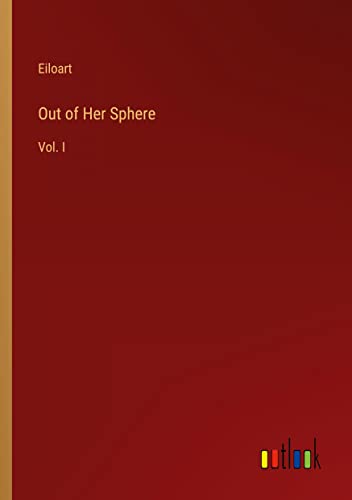 Out of Her Sphere: Vol. I