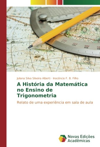 A História da Matemática no Ensino de Trigonometria: Relato de uma experiência em sala de aula