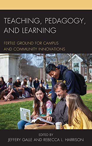 Teaching, Pedagogy, and Learning: Fertile Ground for Campus and Community Innovations