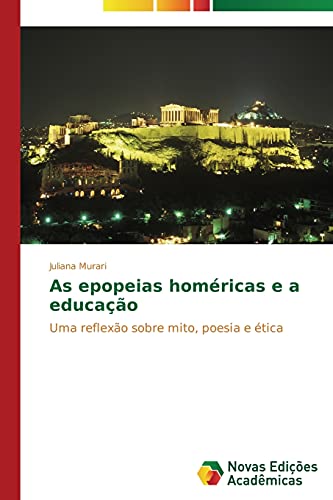 As epopeias homéricas e a educação: Uma reflexão sobre mito, poesia e ética