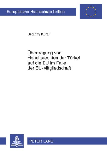 Übertragung von Hoheitsrechten der Türkei auf die EU im Falle der EU-Mitgliedschaft (Europäische Hochschulschriften - Reihe II)