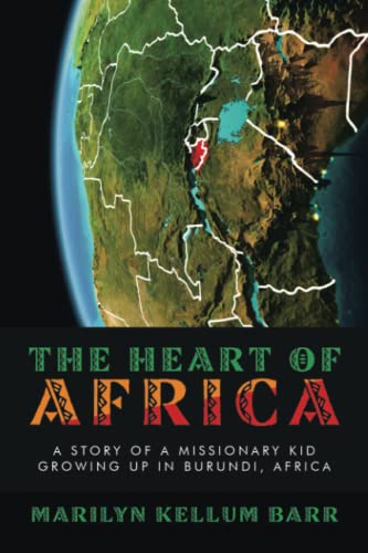 The Heart of Africa: A Story of a Missionary Kid Growing Up in Burundi, Africa